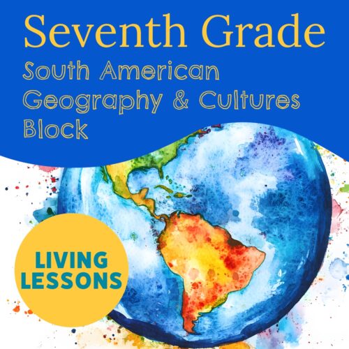 Seventh Grade Geography & Cultures of South America Block with Living Lessons
