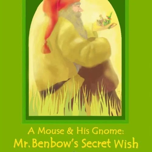 A Mouse & His Gnome #2: Mr. Benbow’s Secret Wish: DISCOUNT BOOK — NEW ARRIVAL