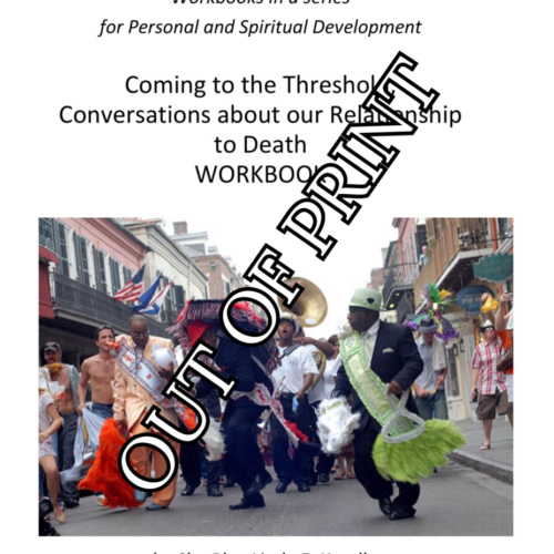 Coming to the Threshold, Conversations on our Relationship to Death Workbook, 1st Edition — OUT OF PRINT