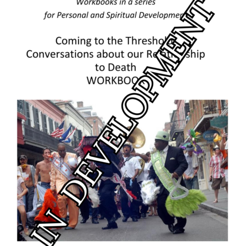 Coming to the Threshold, Conversations on our Relationship to Death Workbook, 2nd Edition — COMING SOON